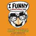 I Funny: A Middle School Story — by James Patterson - Lightly Used