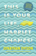 This Is Your Life, Harriet Chance! — by Jonathan Evison - Lightly Used