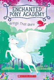 Enchanted Pony Academy: Wings That Shine — by Lisa Ann Scott - Lightly Used