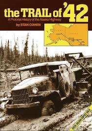 The Trail of ‘42: A Pictorial History of the Alaska Highway — by Stan Cohen - Lightly Used