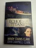 Echoes of Titanic by Mindy Starns Clark and John Campbell Clark - Lightly Used