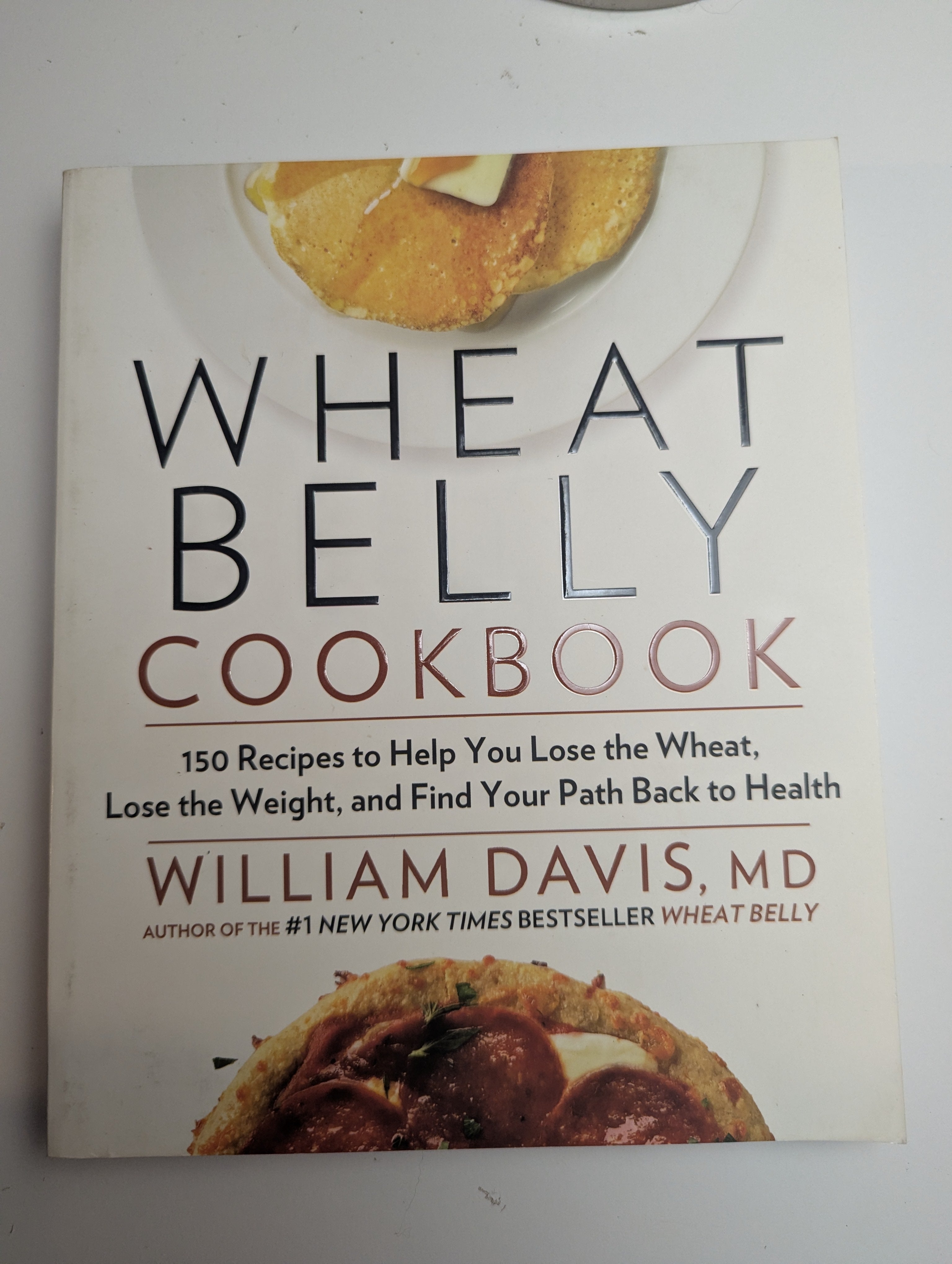Wheat Belly Cookbook: 150 Delicious Wheat‑Free Recipes — by William Davis, MD - Lightly Used