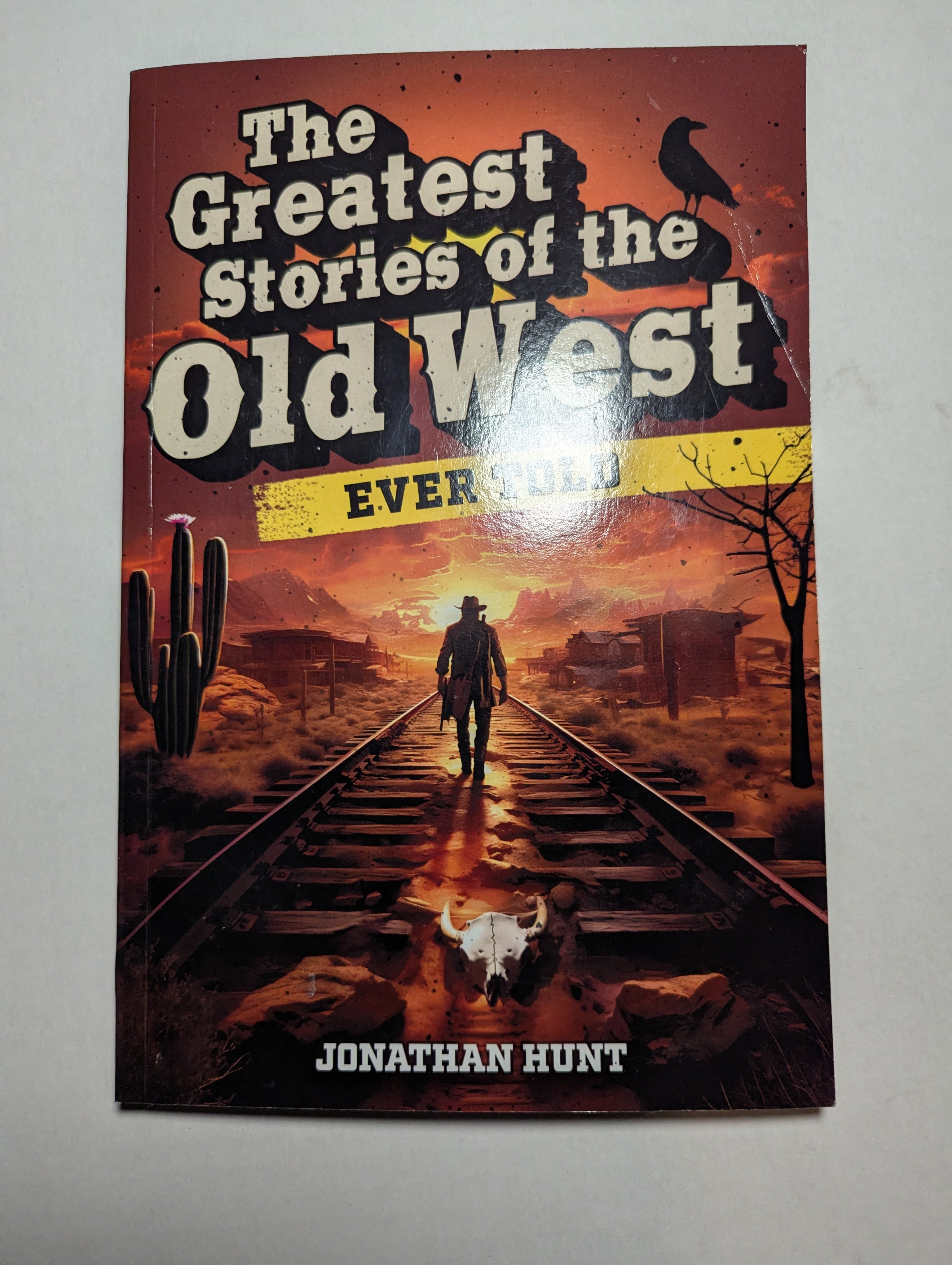 The Greatest Stories of the Old West Ever Told — by Jonathan Hunt - Lightly Used