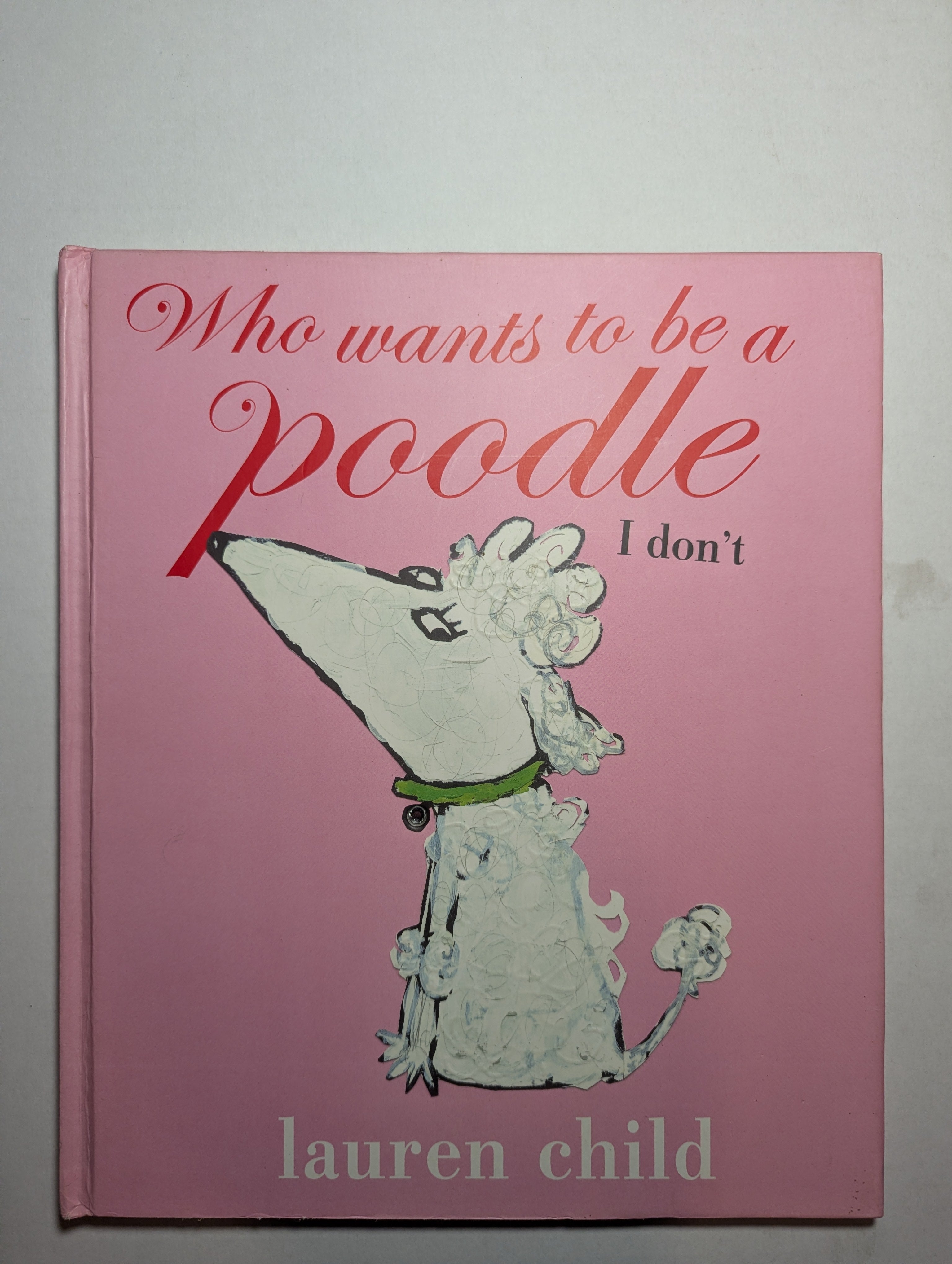 Who Wants to Be a Poodle? I Don’t — by Lauren Child - Lightly Used