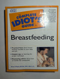 The Complete Idiot’s Guide to Breastfeeding — by Anne P. Mark - Lightly Used