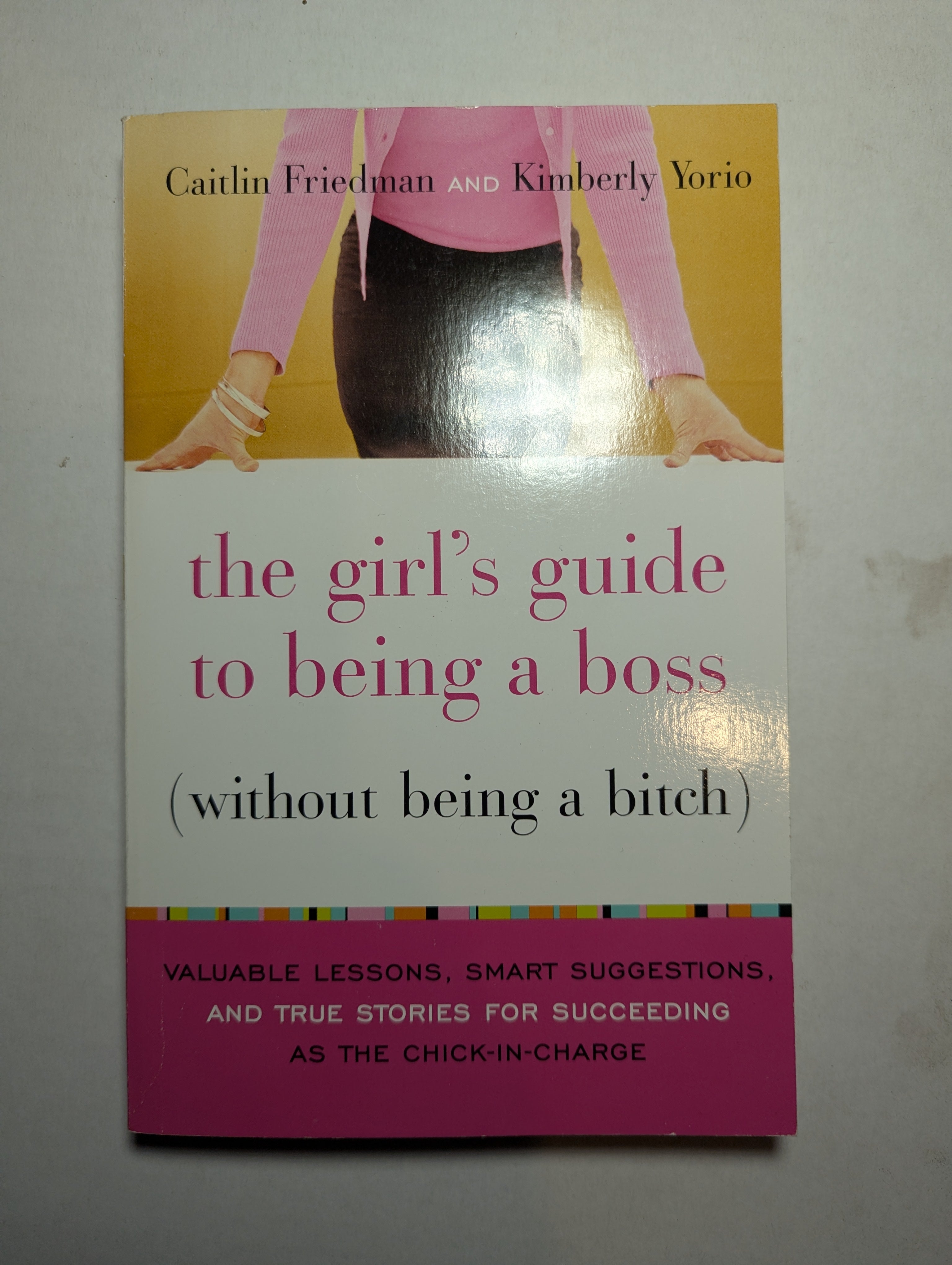 The Girls’ Guide to Being a Boss — by Caitlin Friedman & Kimberly Yorio - Lightly Used