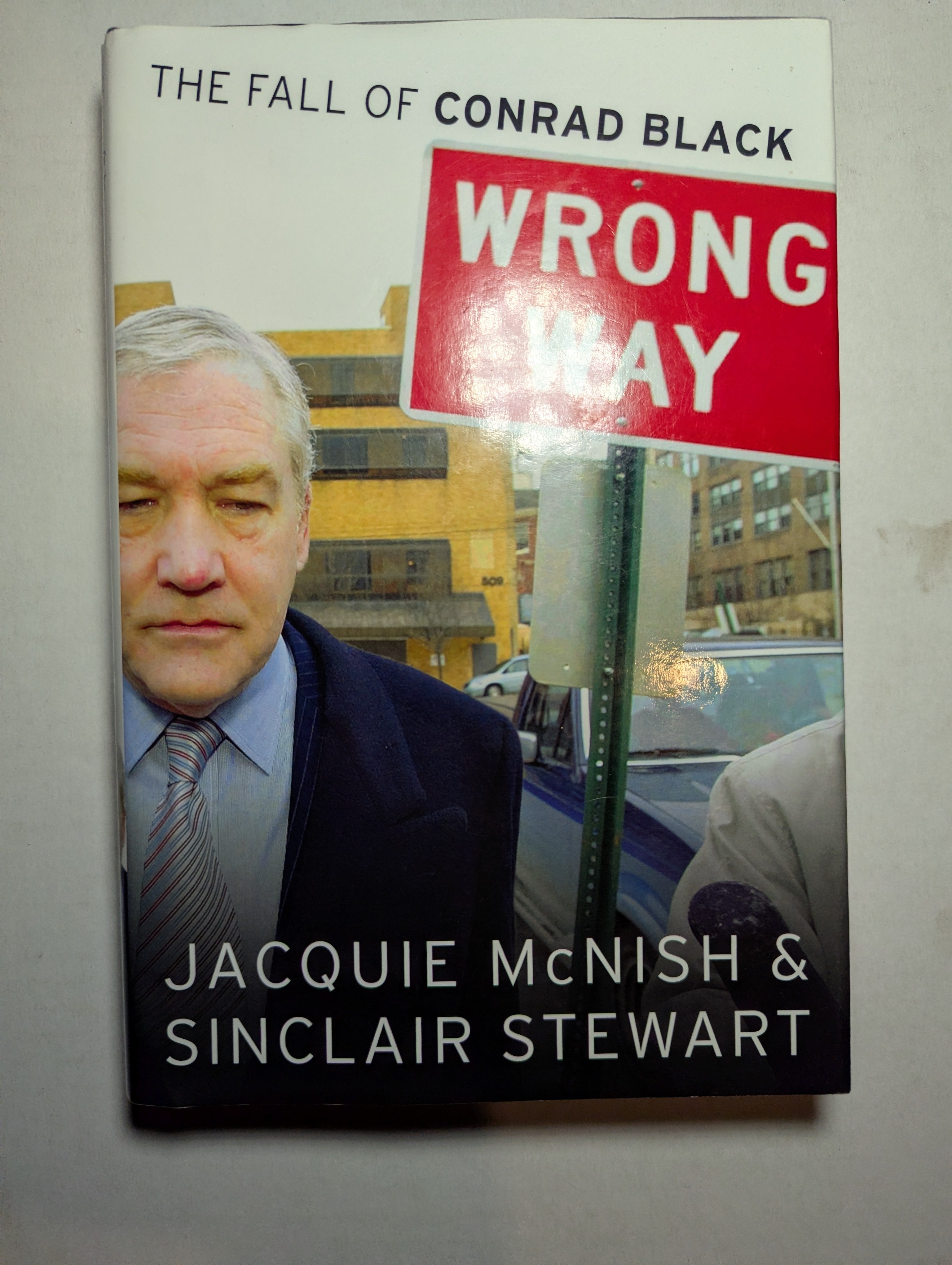 Wrong Way: The Fall of Conrad Black — by Jacquie McNish and Sinclair Stewart - Lightly Used