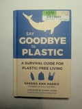 Say Goodbye to Plastic — by Sandra Ann Harris - Lightly Used