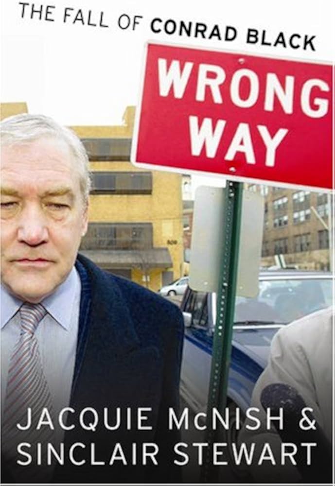 Wrong Way: The Fall of Conrad Black — by Jacquie McNish and Sinclair Stewart - Lightly Used
